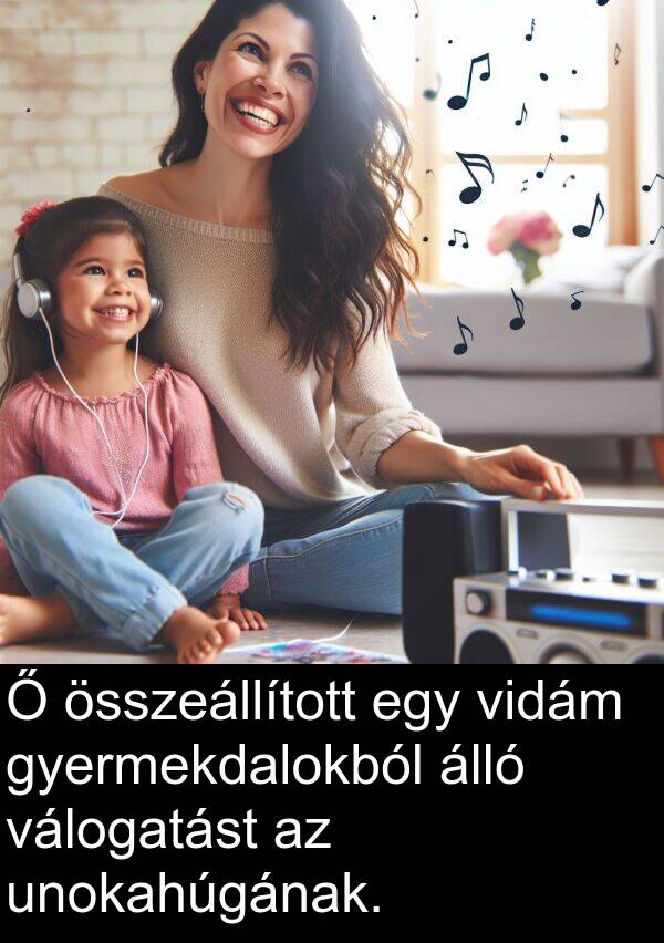 unokahúgának: Ő összeállított egy vidám gyermekdalokból álló válogatást az unokahúgának.