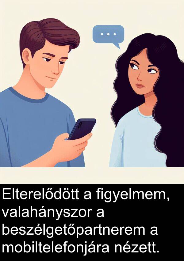 valahányszor: Elterelődött a figyelmem, valahányszor a beszélgetőpartnerem a mobiltelefonjára nézett.