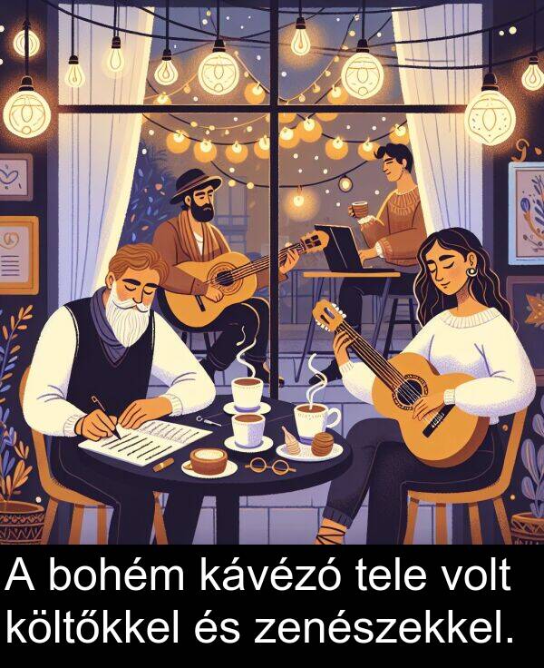 zenészekkel: A bohém kávézó tele volt költőkkel és zenészekkel.