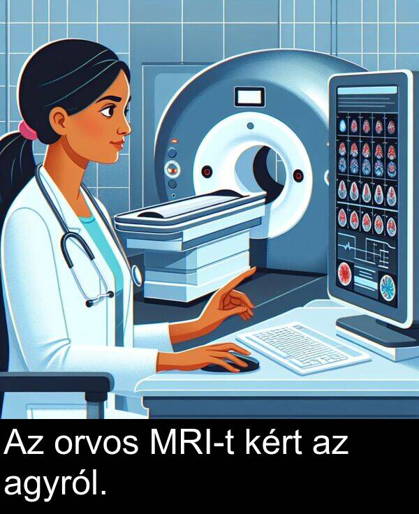 orvos: Az orvos MRI-t kért az agyról.