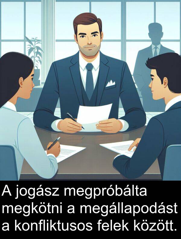 megpróbálta: A jogász megpróbálta megkötni a megállapodást a konfliktusos felek között.