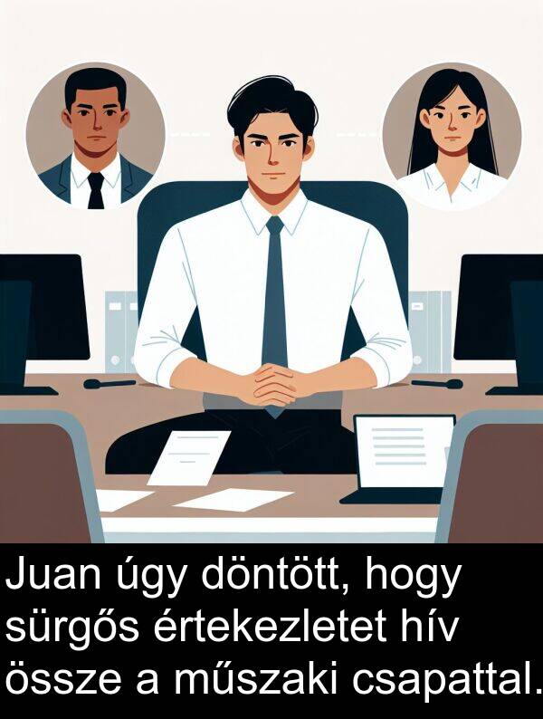 úgy: Juan úgy döntött, hogy sürgős értekezletet hív össze a műszaki csapattal.