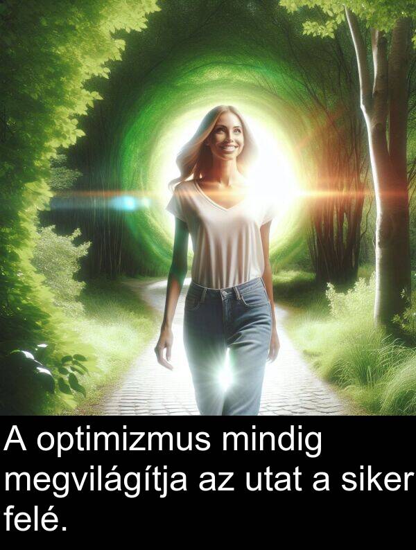 mindig: A optimizmus mindig megvilágítja az utat a siker felé.