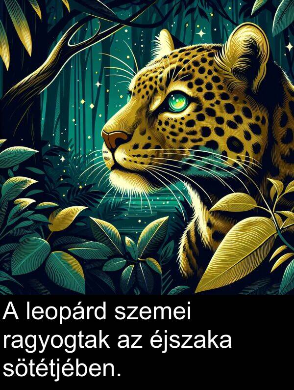 ragyogtak: A leopárd szemei ragyogtak az éjszaka sötétjében.