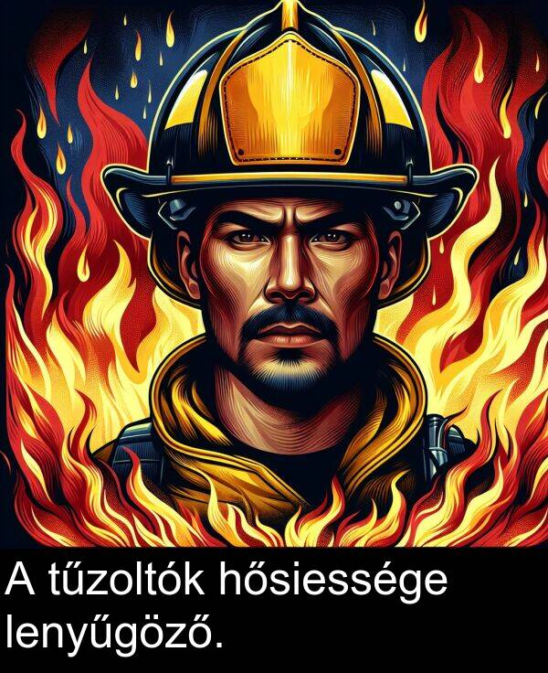 tűzoltók: A tűzoltók hősiessége lenyűgöző.