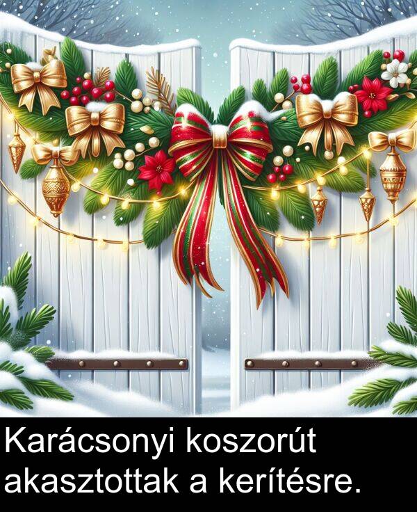 akasztottak: Karácsonyi koszorút akasztottak a kerítésre.