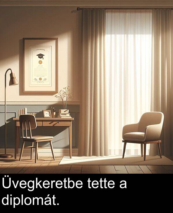 diplomát: Üvegkeretbe tette a diplomát.