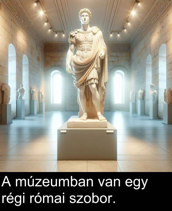 múzeumban: A múzeumban van egy régi római szobor.