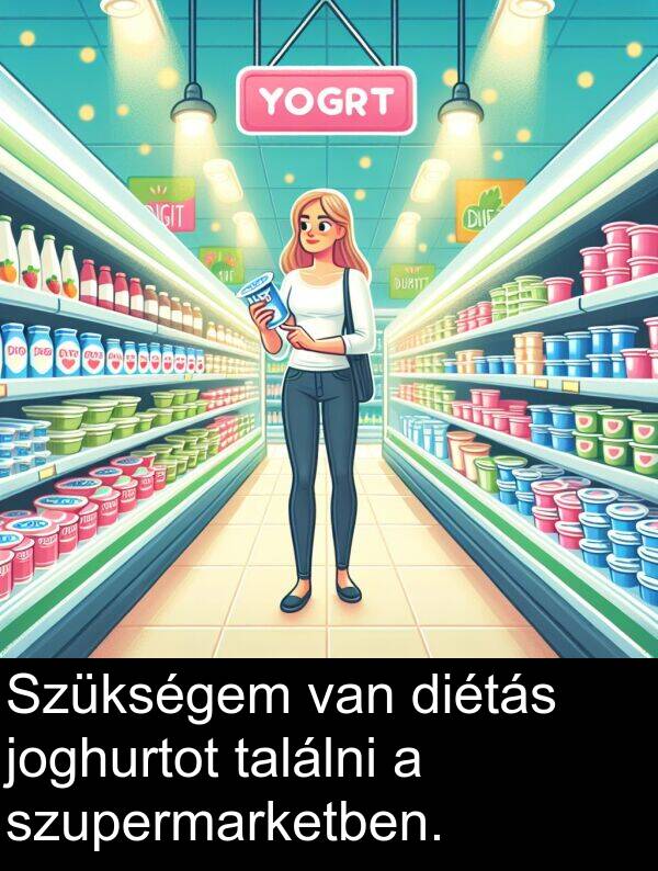 találni: Szükségem van diétás joghurtot találni a szupermarketben.