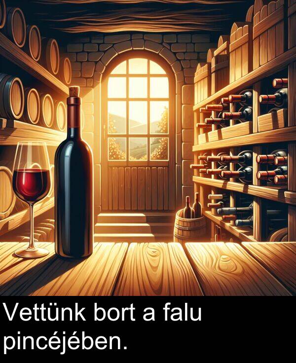 pincéjében: Vettünk bort a falu pincéjében.