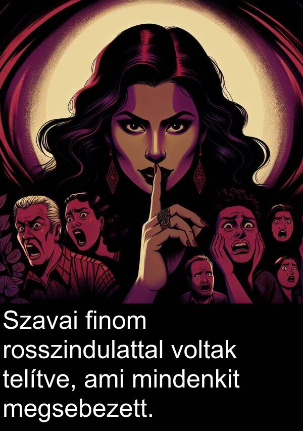 mindenkit: Szavai finom rosszindulattal voltak telítve, ami mindenkit megsebezett.