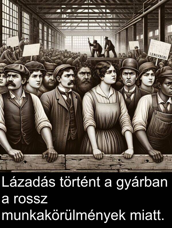 miatt: Lázadás történt a gyárban a rossz munkakörülmények miatt.