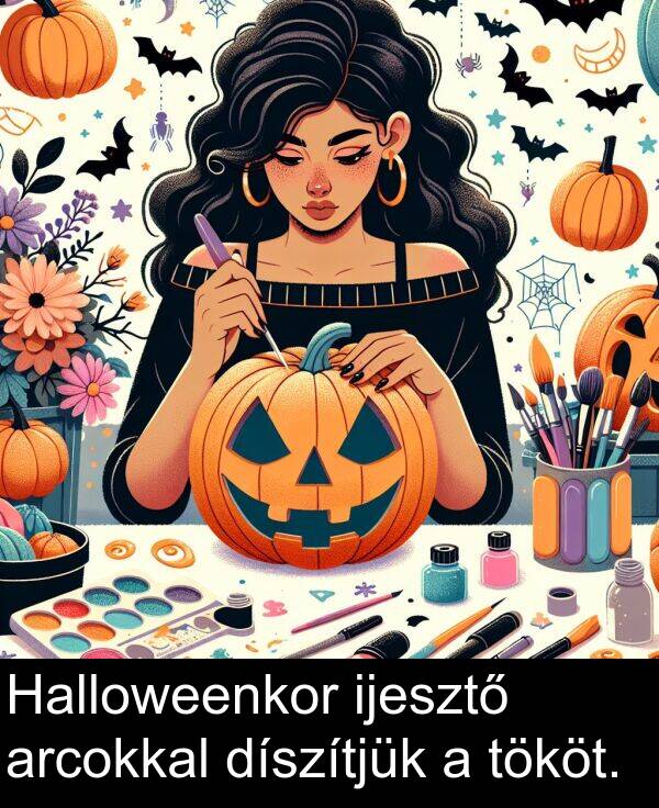 díszítjük: Halloweenkor ijesztő arcokkal díszítjük a tököt.