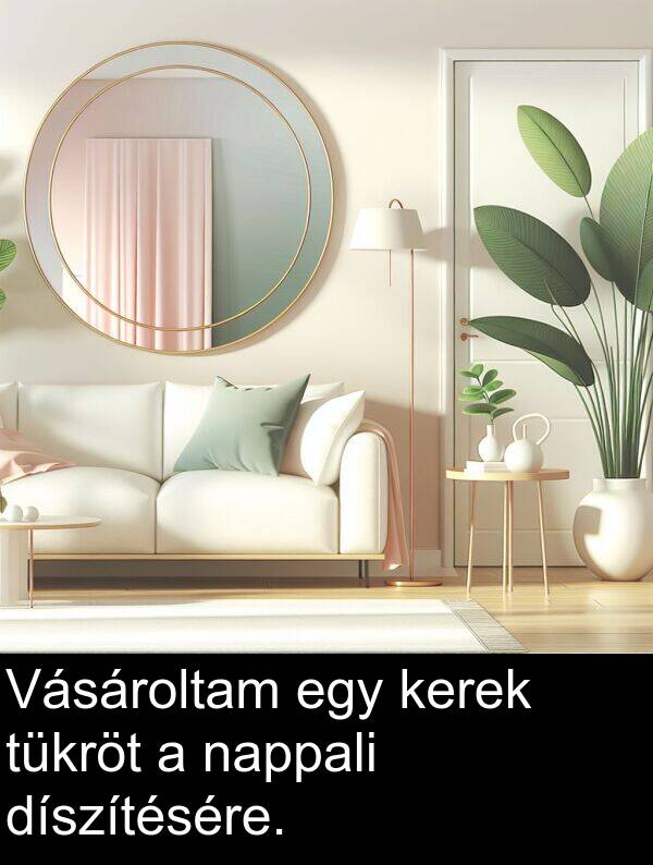 nappali: Vásároltam egy kerek tükröt a nappali díszítésére.