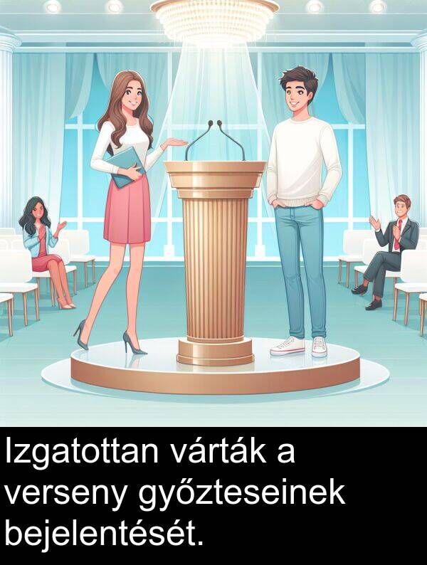 bejelentését: Izgatottan várták a verseny győzteseinek bejelentését.