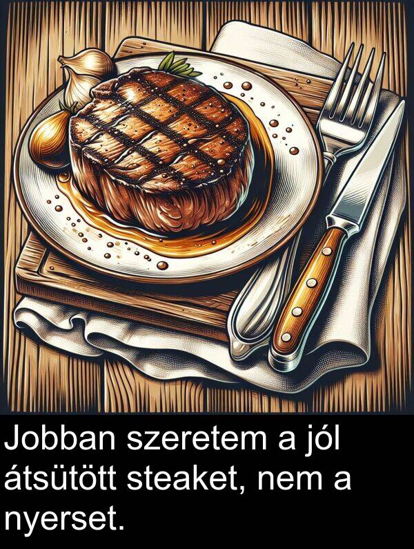 átsütött: Jobban szeretem a jól átsütött steaket, nem a nyerset.