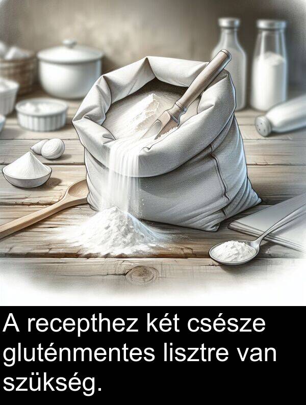 csésze: A recepthez két csésze gluténmentes lisztre van szükség.