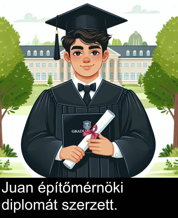 diplomát: Juan építőmérnöki diplomát szerzett.
