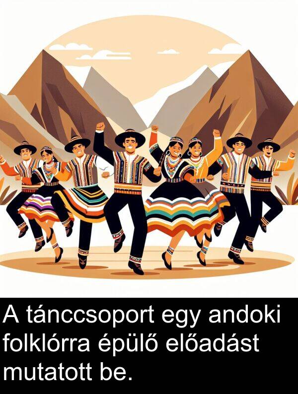 mutatott: A tánccsoport egy andoki folklórra épülő előadást mutatott be.