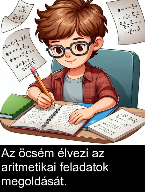 öcsém: Az öcsém élvezi az aritmetikai feladatok megoldását.