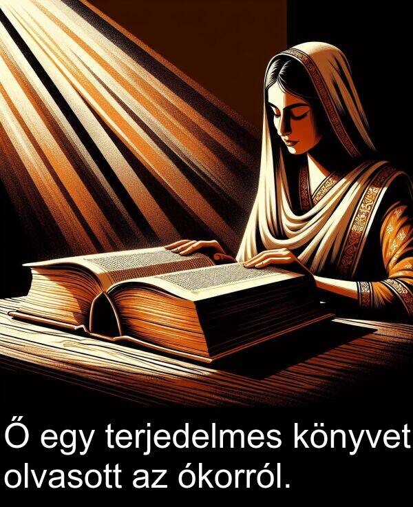 ókorról: Ő egy terjedelmes könyvet olvasott az ókorról.