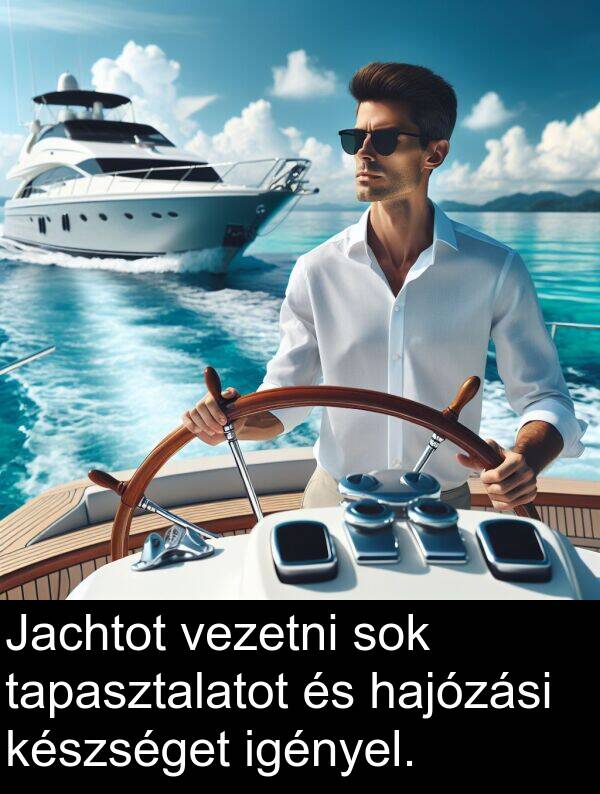 tapasztalatot: Jachtot vezetni sok tapasztalatot és hajózási készséget igényel.