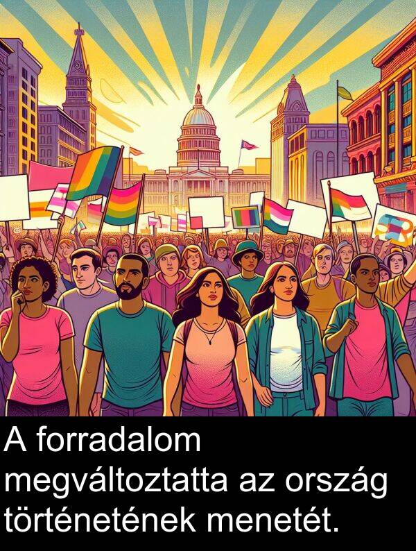 megváltoztatta: A forradalom megváltoztatta az ország történetének menetét.