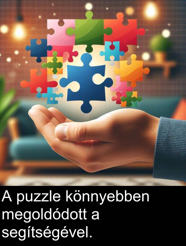 segítségével: A puzzle könnyebben megoldódott a segítségével.