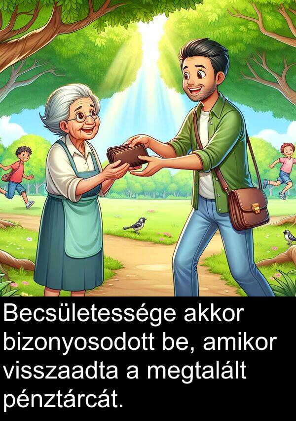 pénztárcát: Becsületessége akkor bizonyosodott be, amikor visszaadta a megtalált pénztárcát.