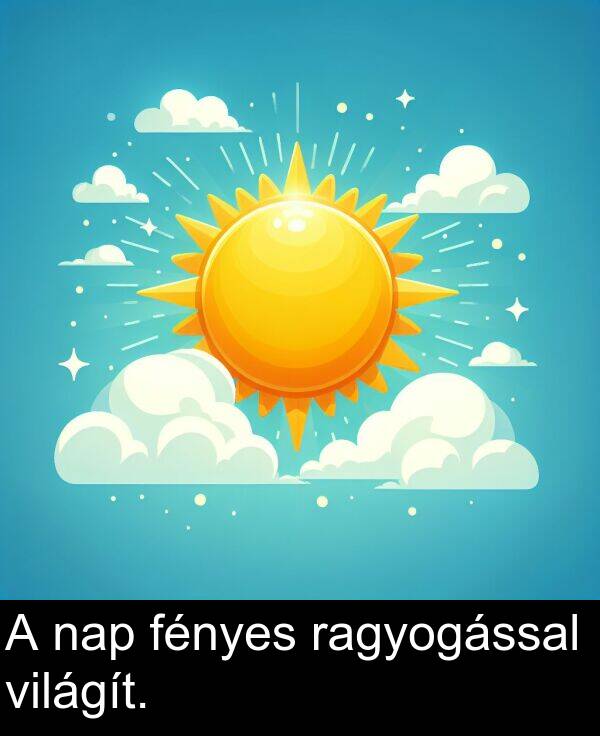 ragyogással: A nap fényes ragyogással világít.