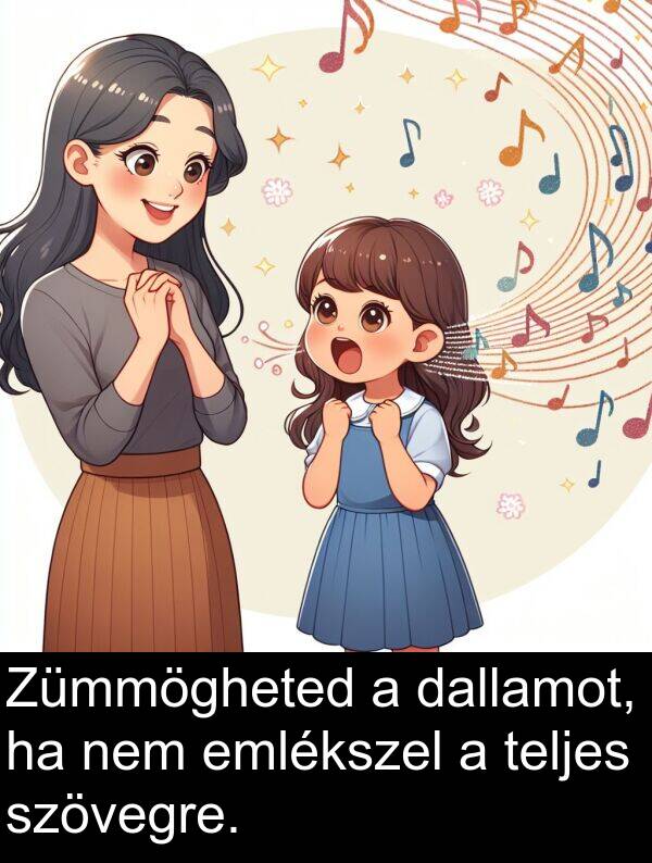 dallamot: Zümmögheted a dallamot, ha nem emlékszel a teljes szövegre.