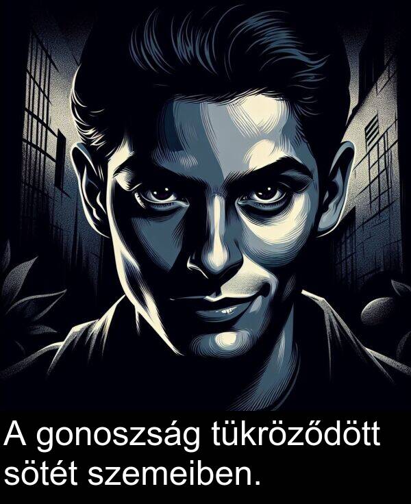szemeiben: A gonoszság tükröződött sötét szemeiben.