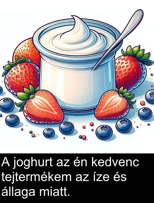 miatt: A joghurt az én kedvenc tejtermékem az íze és állaga miatt.