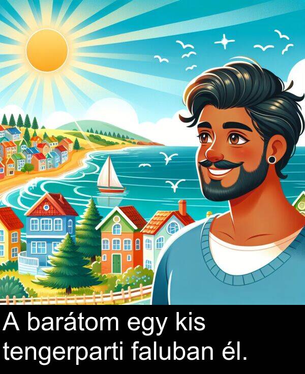 barátom: A barátom egy kis tengerparti faluban él.