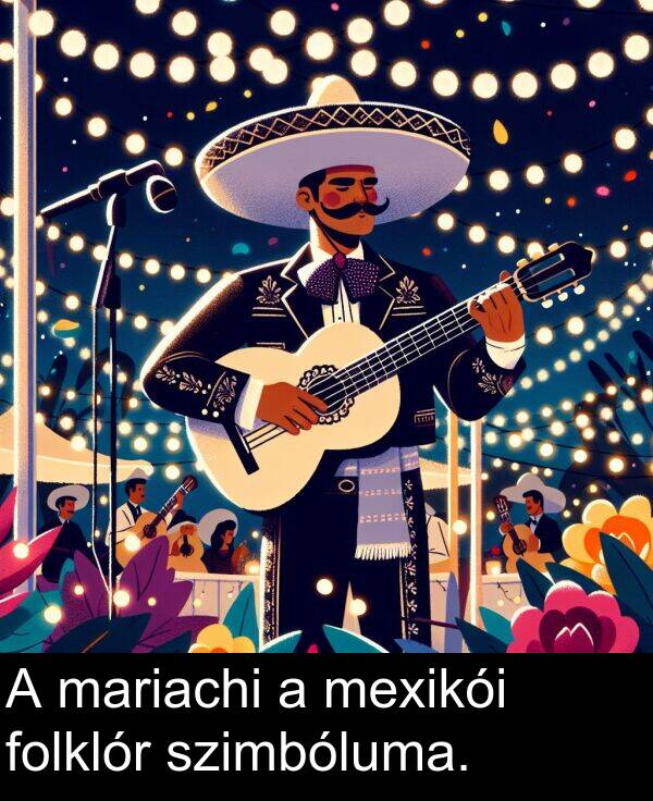 mariachi: A mariachi a mexikói folklór szimbóluma.