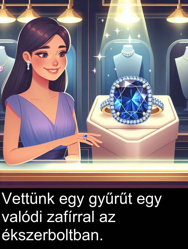 zafírral: Vettünk egy gyűrűt egy valódi zafírral az ékszerboltban.