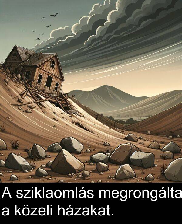 megrongálta: A sziklaomlás megrongálta a közeli házakat.