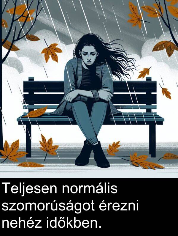 normális: Teljesen normális szomorúságot érezni nehéz időkben.