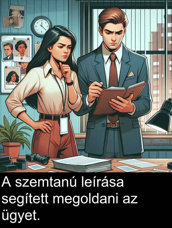 szemtanú: A szemtanú leírása segített megoldani az ügyet.