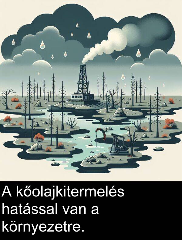 van: A kőolajkitermelés hatással van a környezetre.