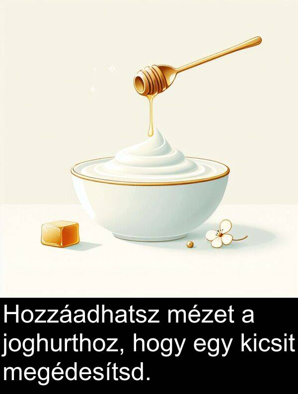 mézet: Hozzáadhatsz mézet a joghurthoz, hogy egy kicsit megédesítsd.