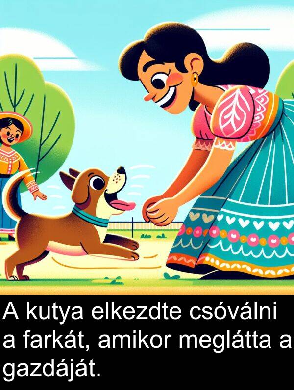 csóválni: A kutya elkezdte csóválni a farkát, amikor meglátta a gazdáját.