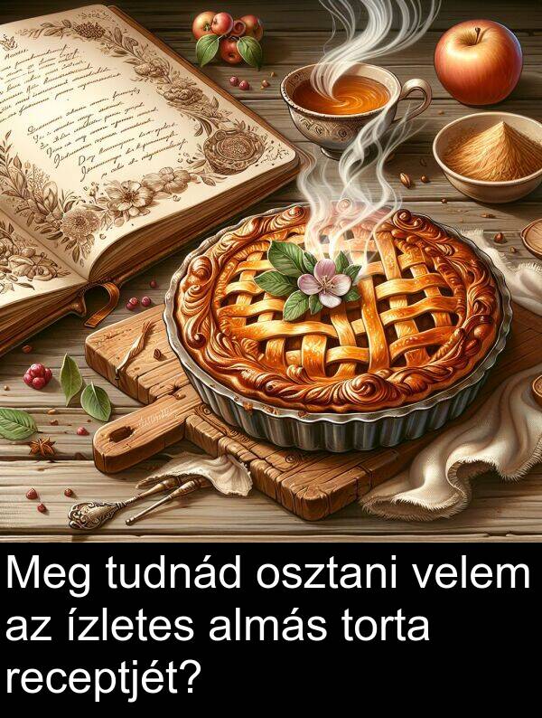 almás: Meg tudnád osztani velem az ízletes almás torta receptjét?