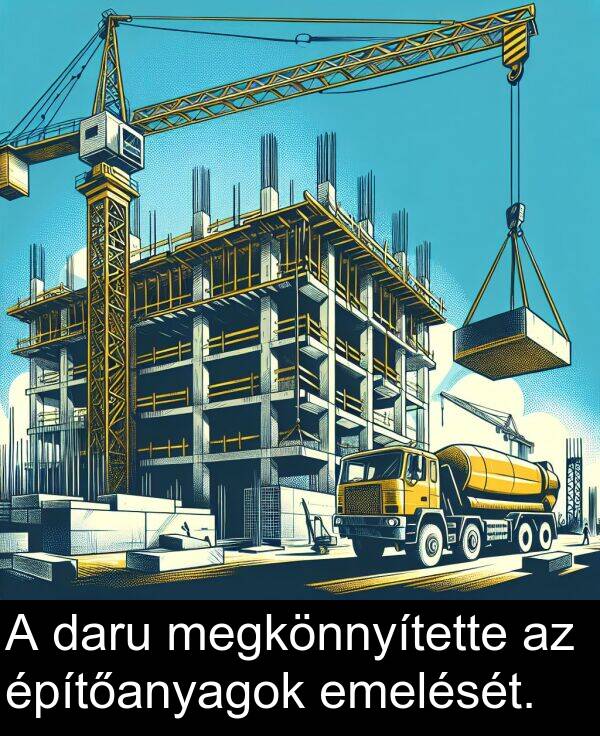daru: A daru megkönnyítette az építőanyagok emelését.