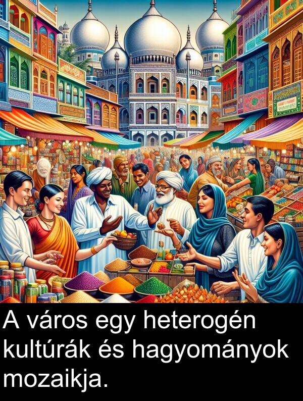 hagyományok: A város egy heterogén kultúrák és hagyományok mozaikja.