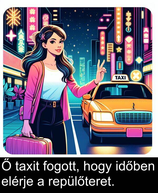 repülőteret: Ő taxit fogott, hogy időben elérje a repülőteret.