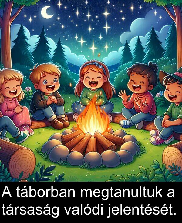 táborban: A táborban megtanultuk a társaság valódi jelentését.