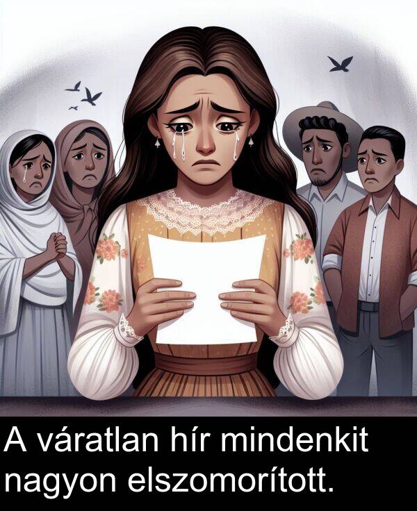 mindenkit: A váratlan hír mindenkit nagyon elszomorított.