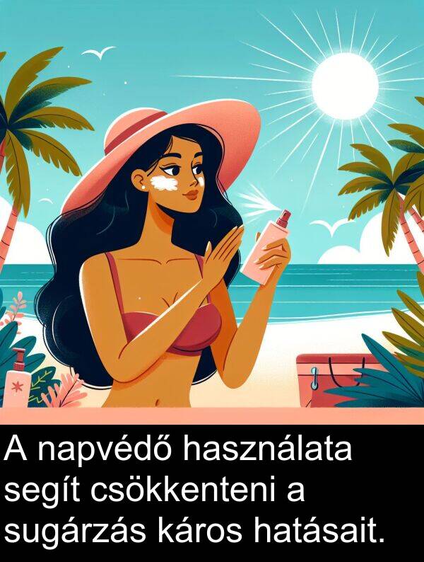 segít: A napvédő használata segít csökkenteni a sugárzás káros hatásait.