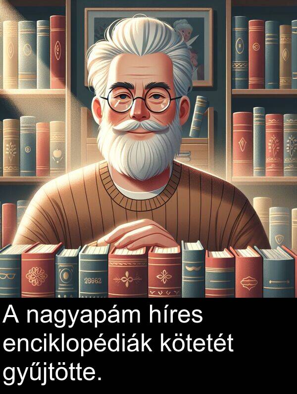 nagyapám: A nagyapám híres enciklopédiák kötetét gyűjtötte.